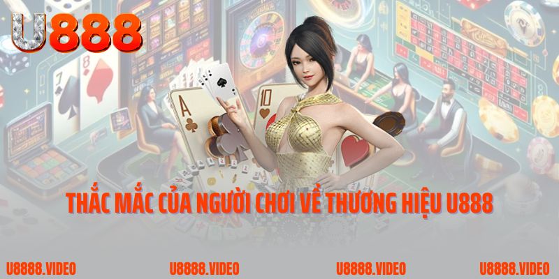 Thắc mắc của người chơi về thương hiệu U888